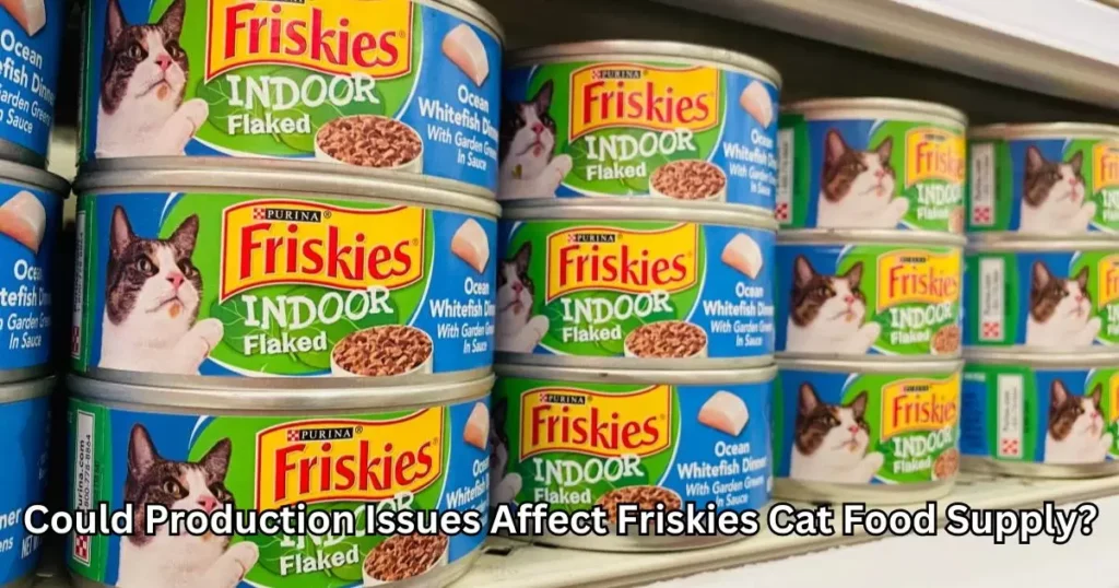 Could Production Issues Affect Friskies Cat Food Supply?
