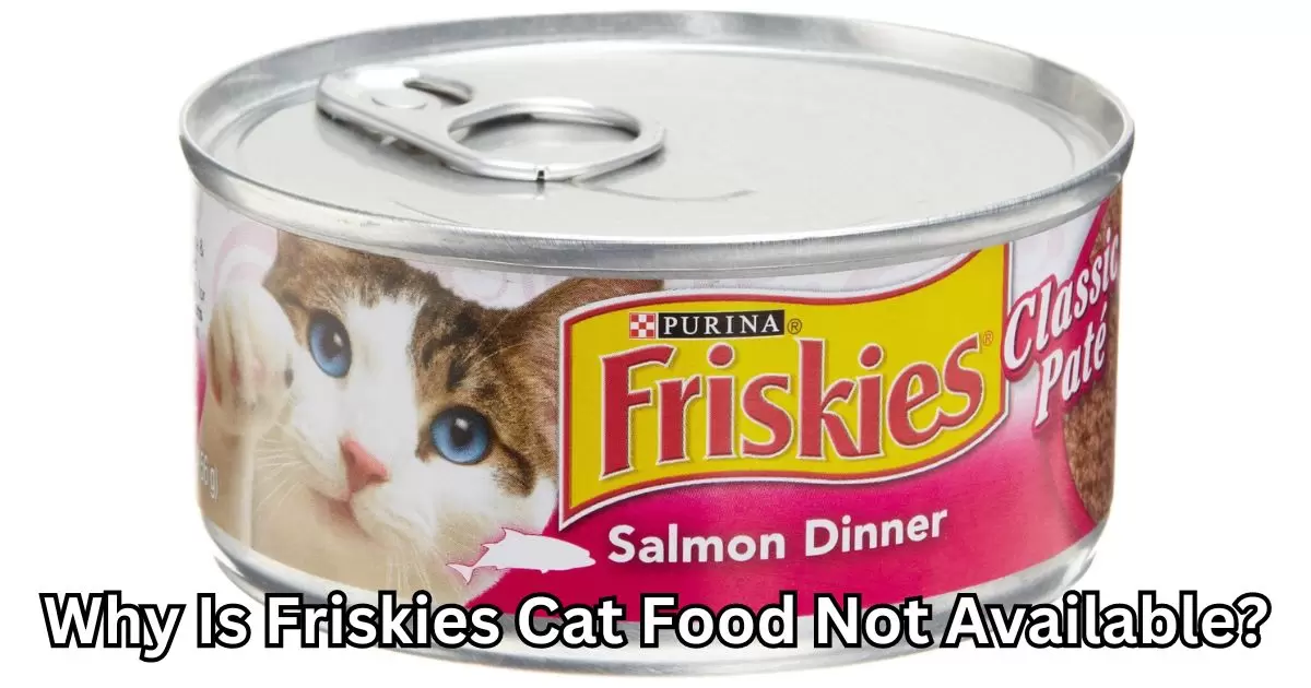 Why Is Friskies Cat Food Not Available?
